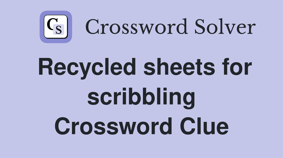 Recycled sheets for scribbling Crossword Clue