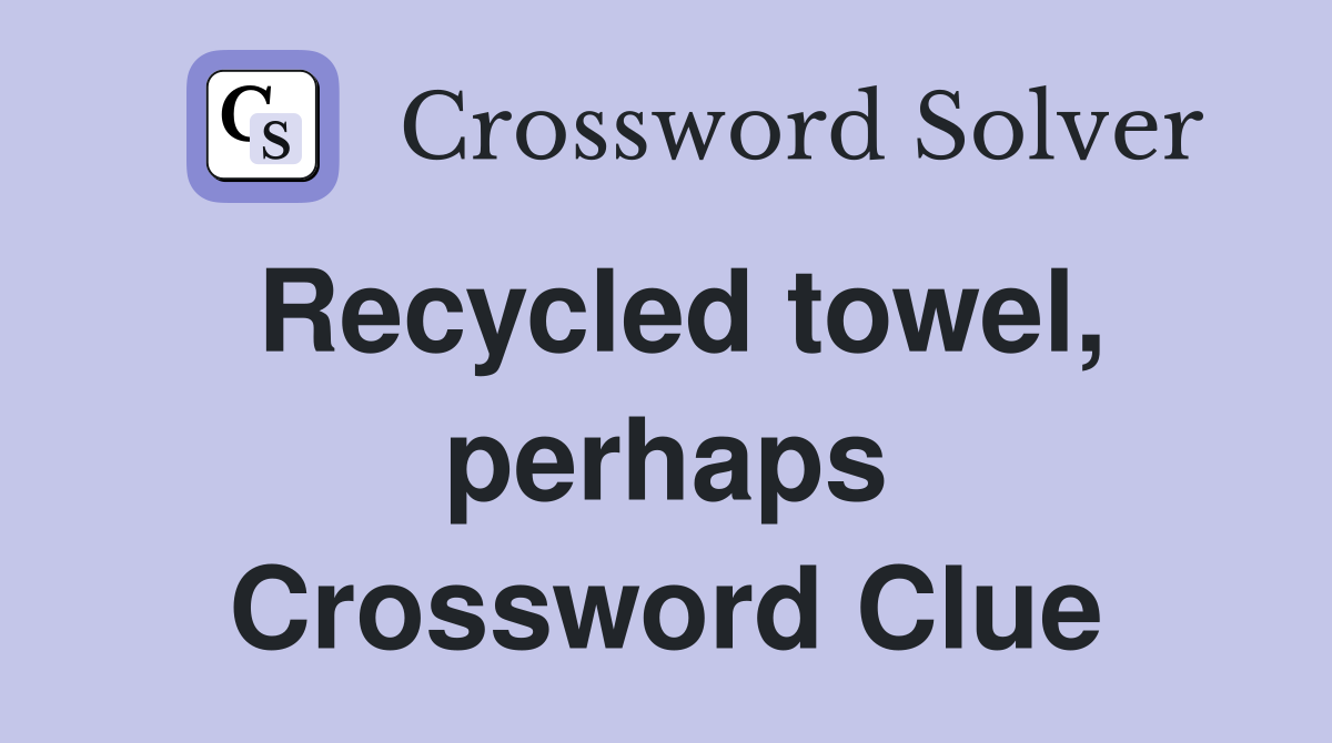 Recycled towel, perhaps Crossword Clue