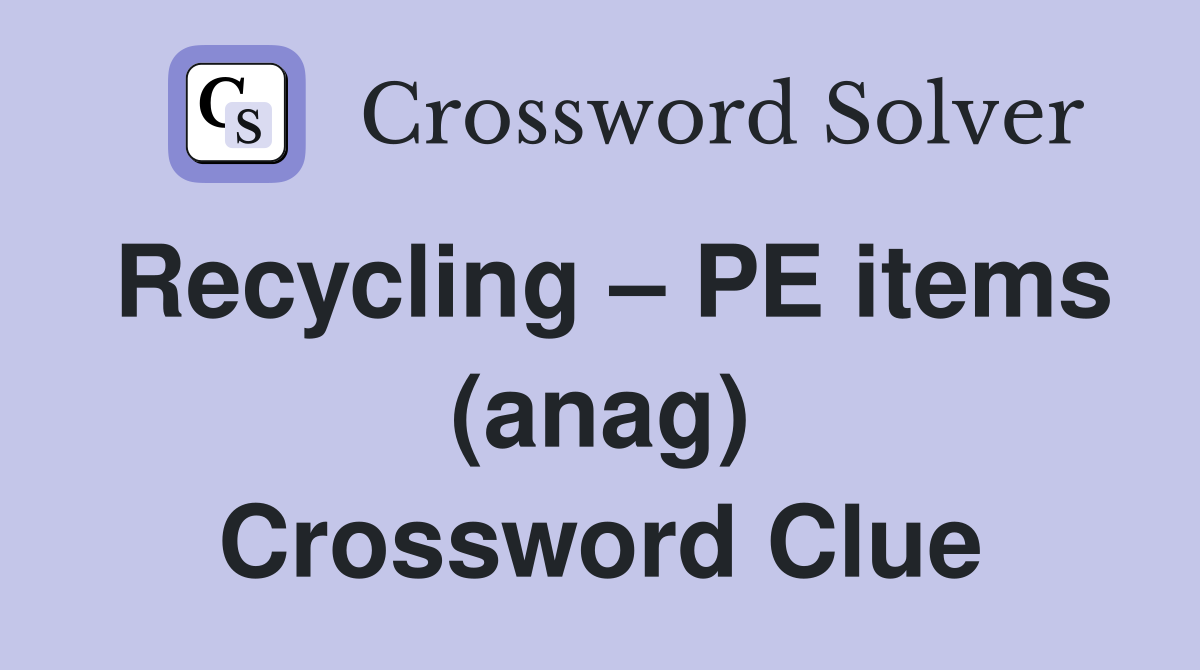 Recycling – PE items (anag) Crossword Clue