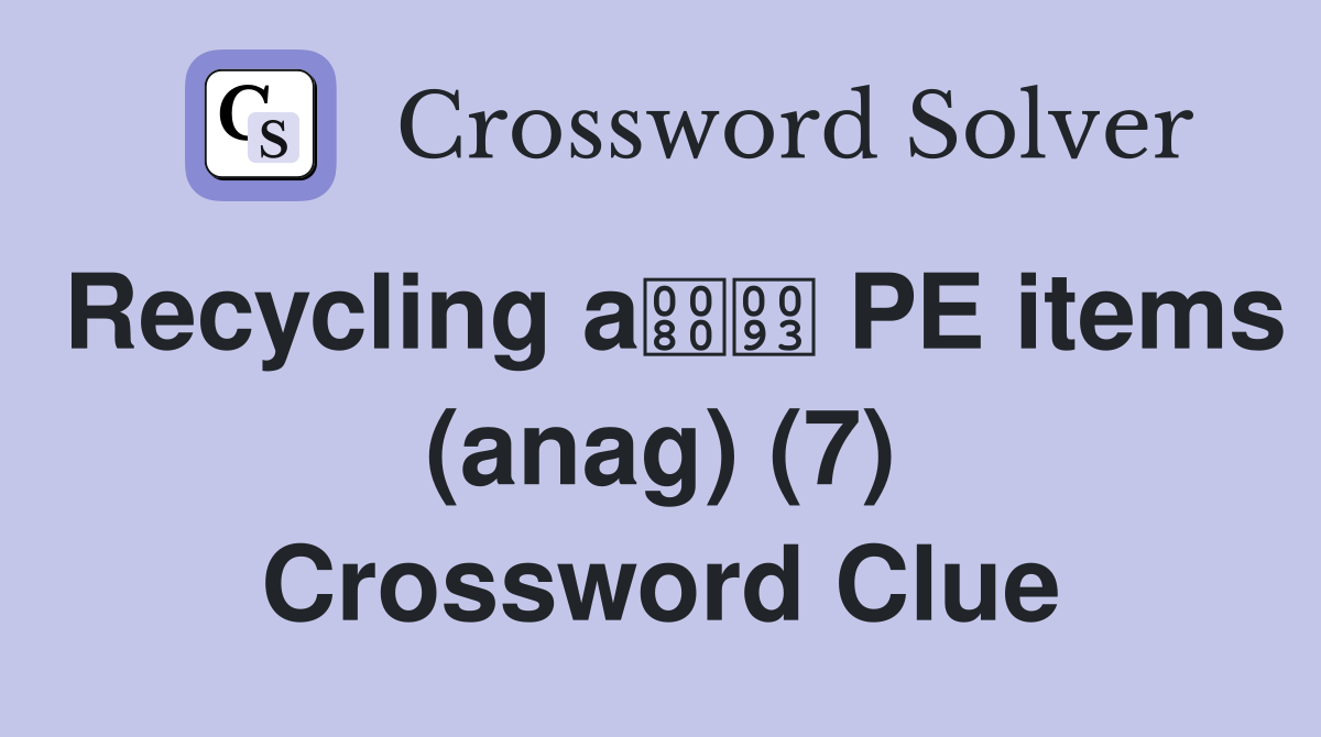 Recycling a PE items (anag) (7) Crossword Clue