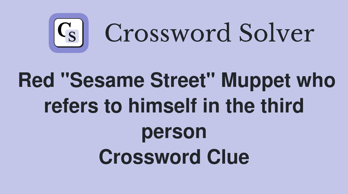 Red "Sesame Street" Muppet who refers to himself in the third person Crossword Clue