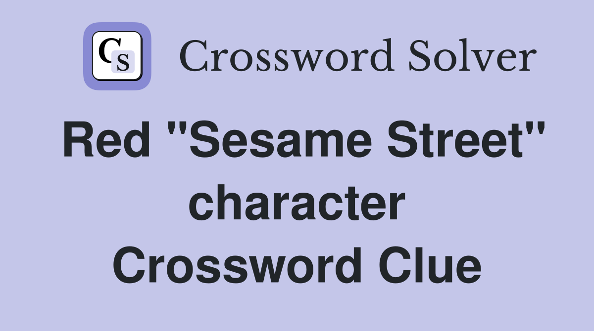 Red "Sesame Street" character Crossword Clue