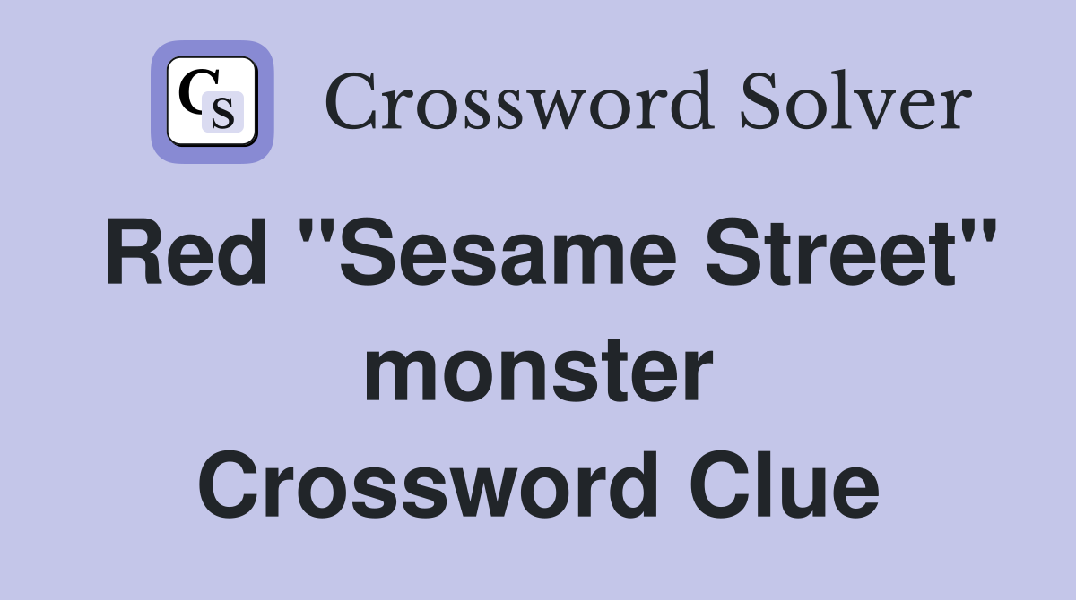Red "Sesame Street" monster Crossword Clue