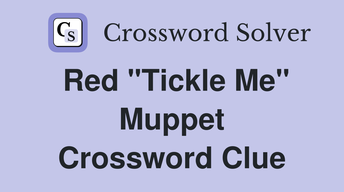 Red "Tickle Me" Muppet Crossword Clue