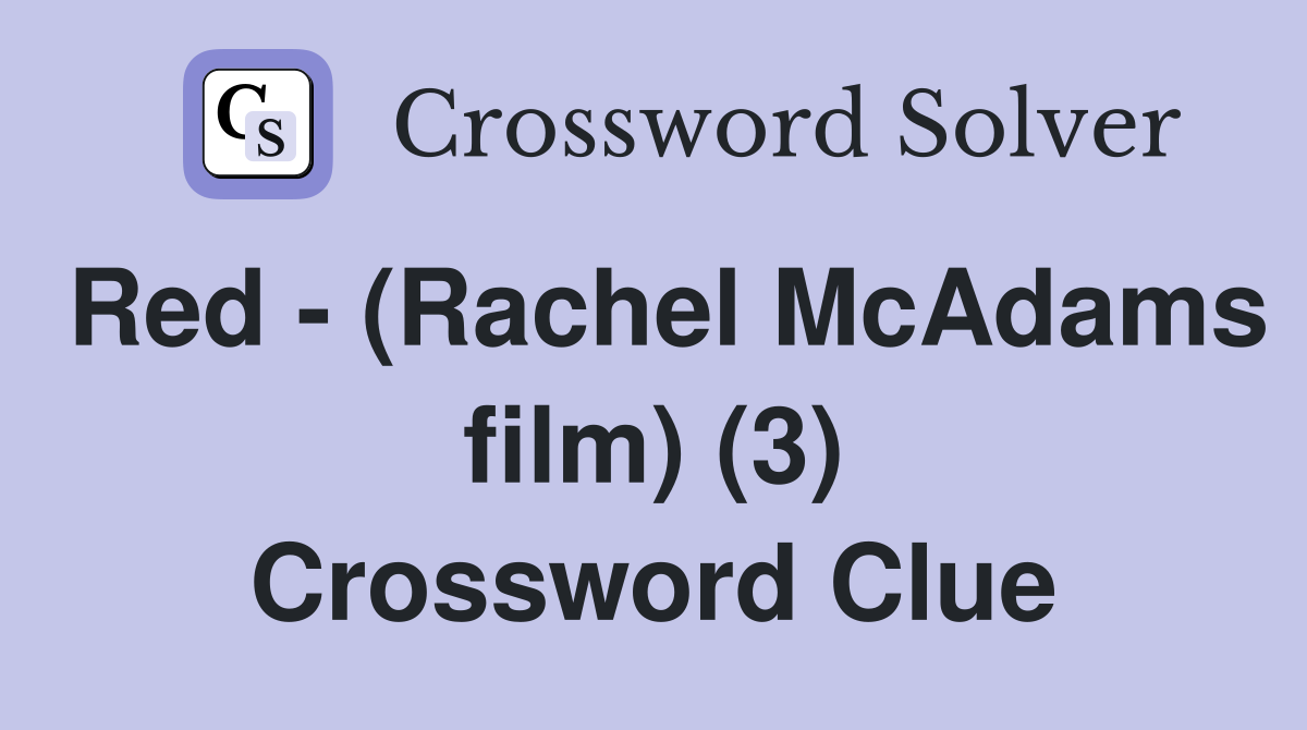 Red - (Rachel McAdams film) (3) Crossword Clue