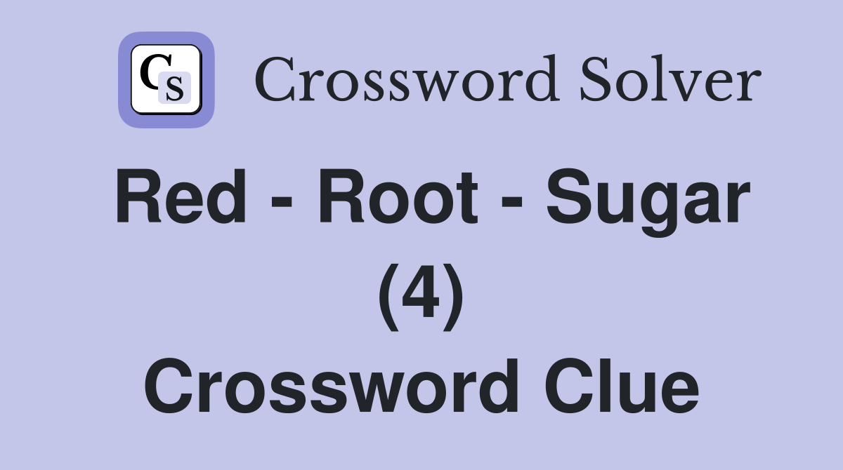 Red - Root - Sugar (4) Crossword Clue