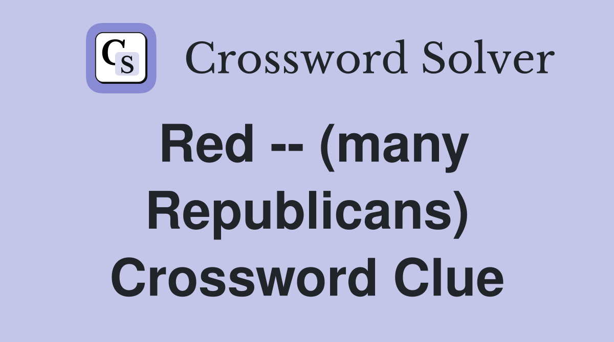 Red -- (many Republicans) Crossword Clue