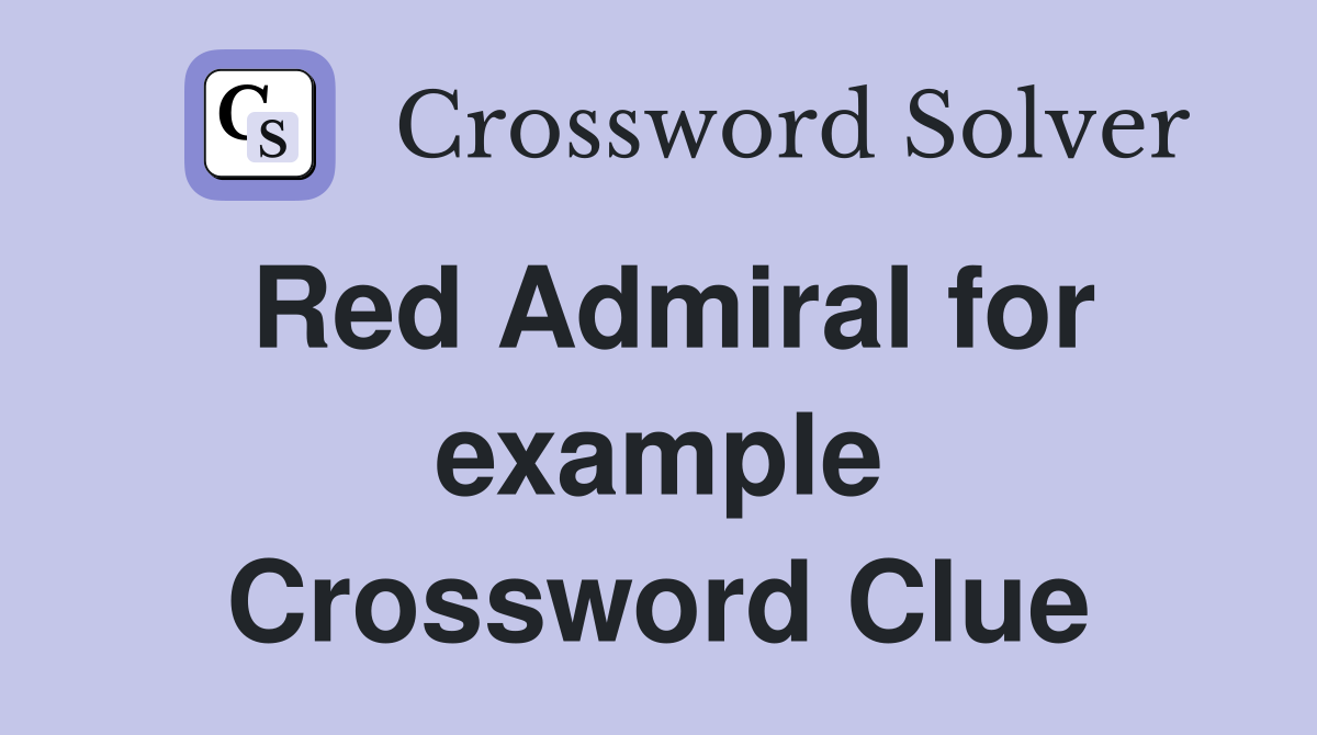 Red Admiral for example Crossword Clue