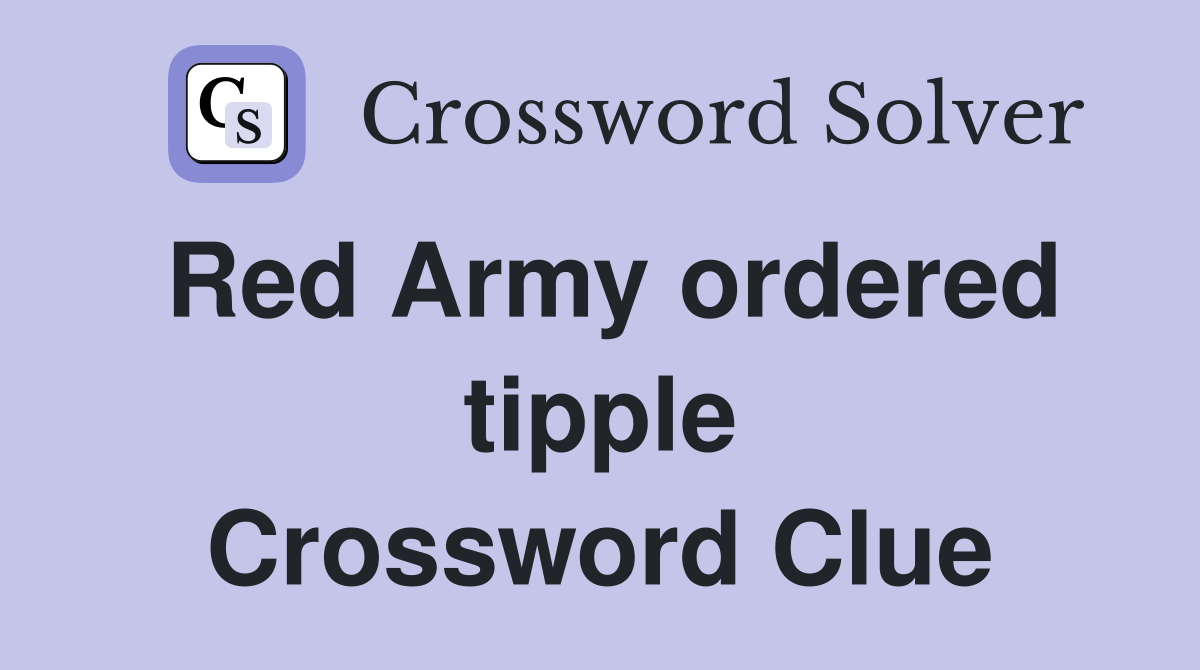 Red Army ordered tipple Crossword Clue