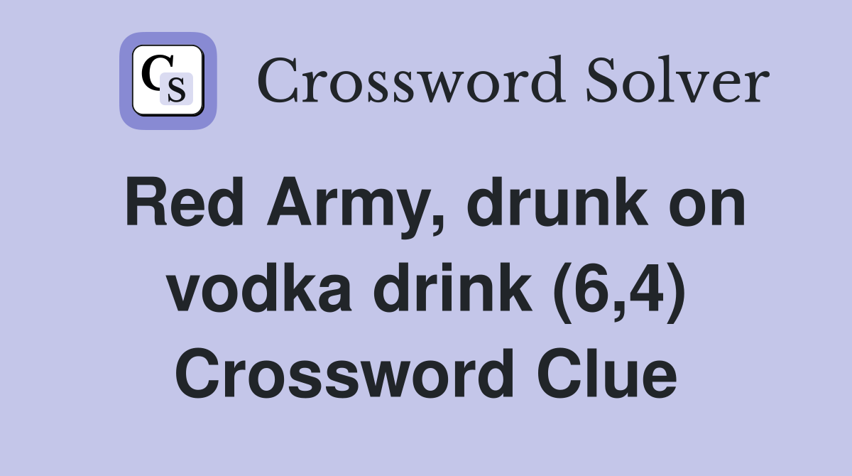 Red Army, drunk on vodka drink (6,4) Crossword Clue