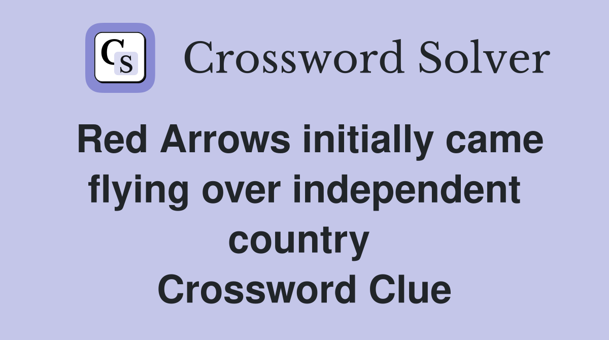 Red Arrows initially came flying over independent country  Crossword Clue