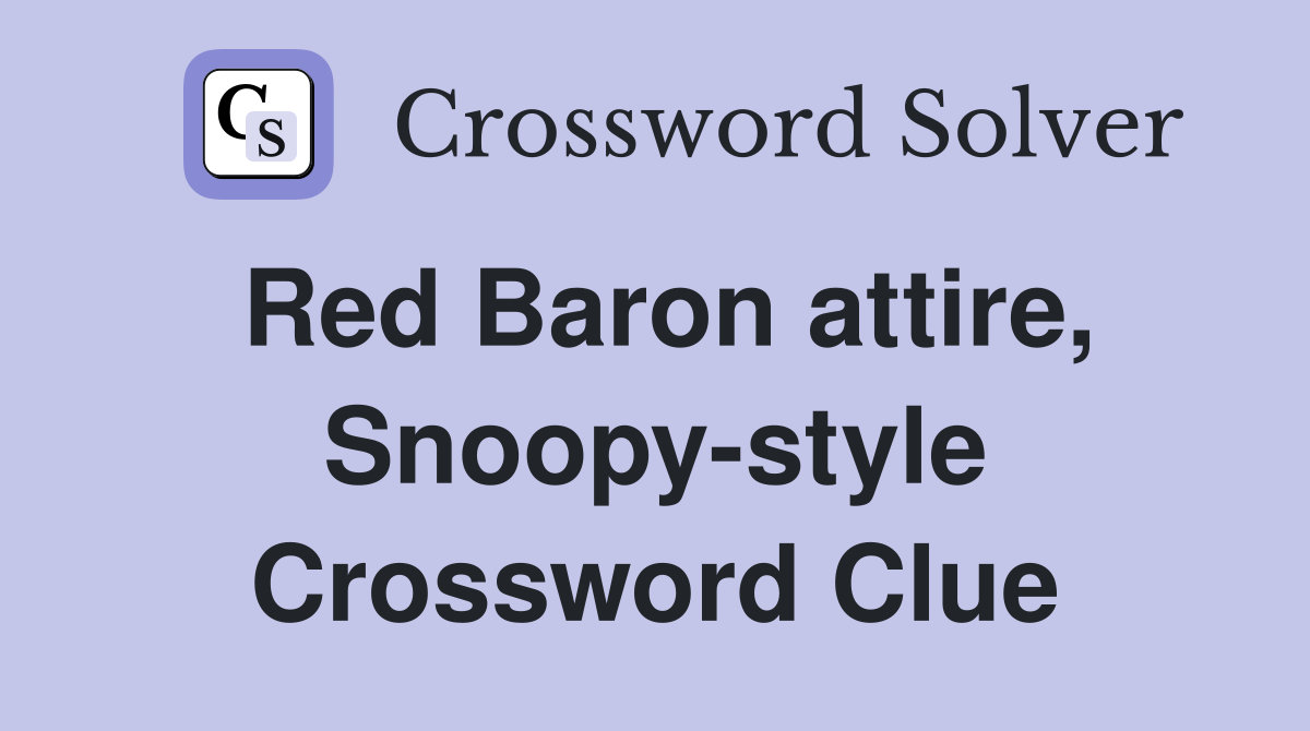 Red Baron attire, Snoopy-style Crossword Clue