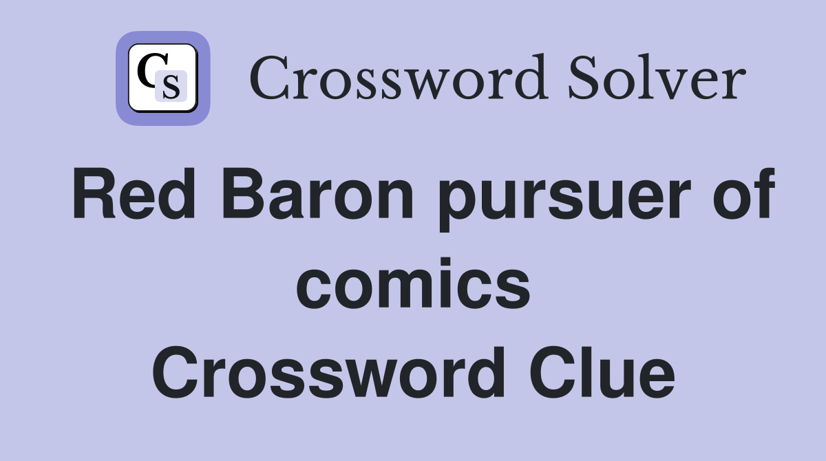 Red Baron pursuer of comics Crossword Clue