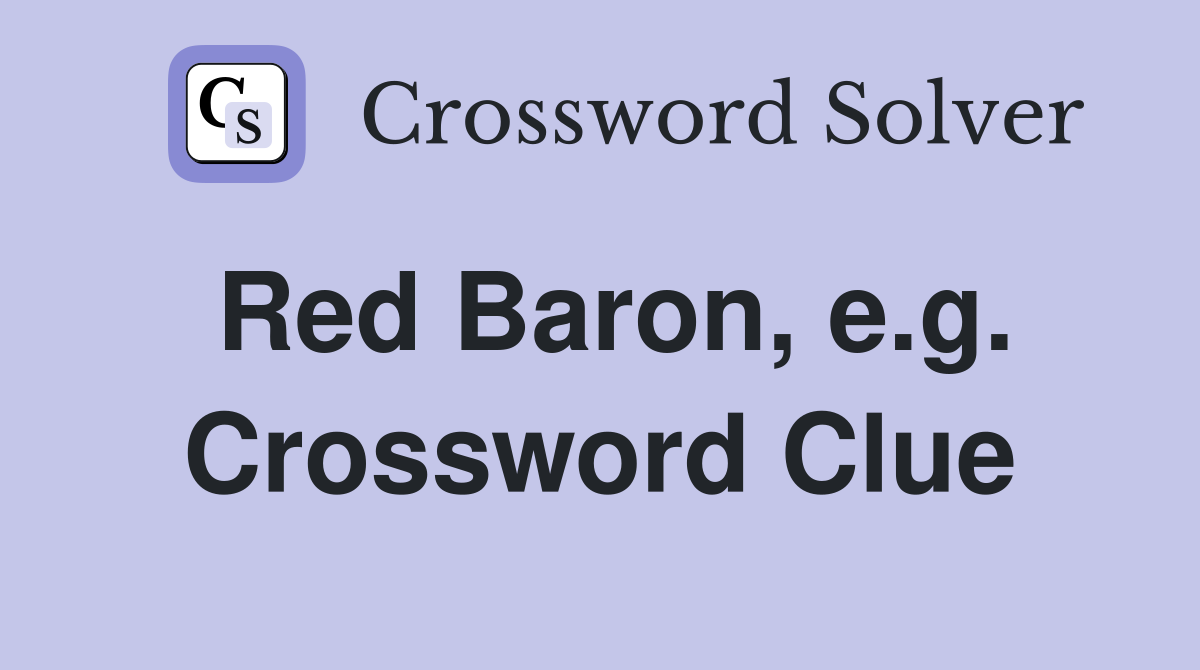 Red Baron, e.g. Crossword Clue