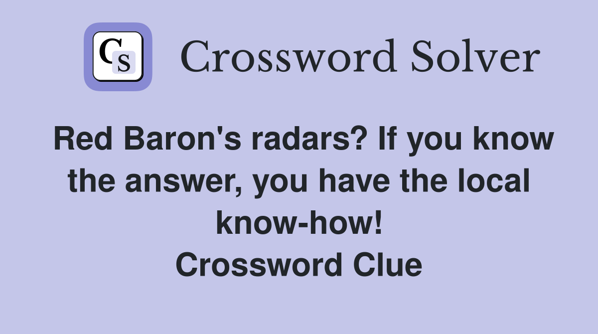 Red Baron's radars? If you know the answer, you have the local know-how! Crossword Clue