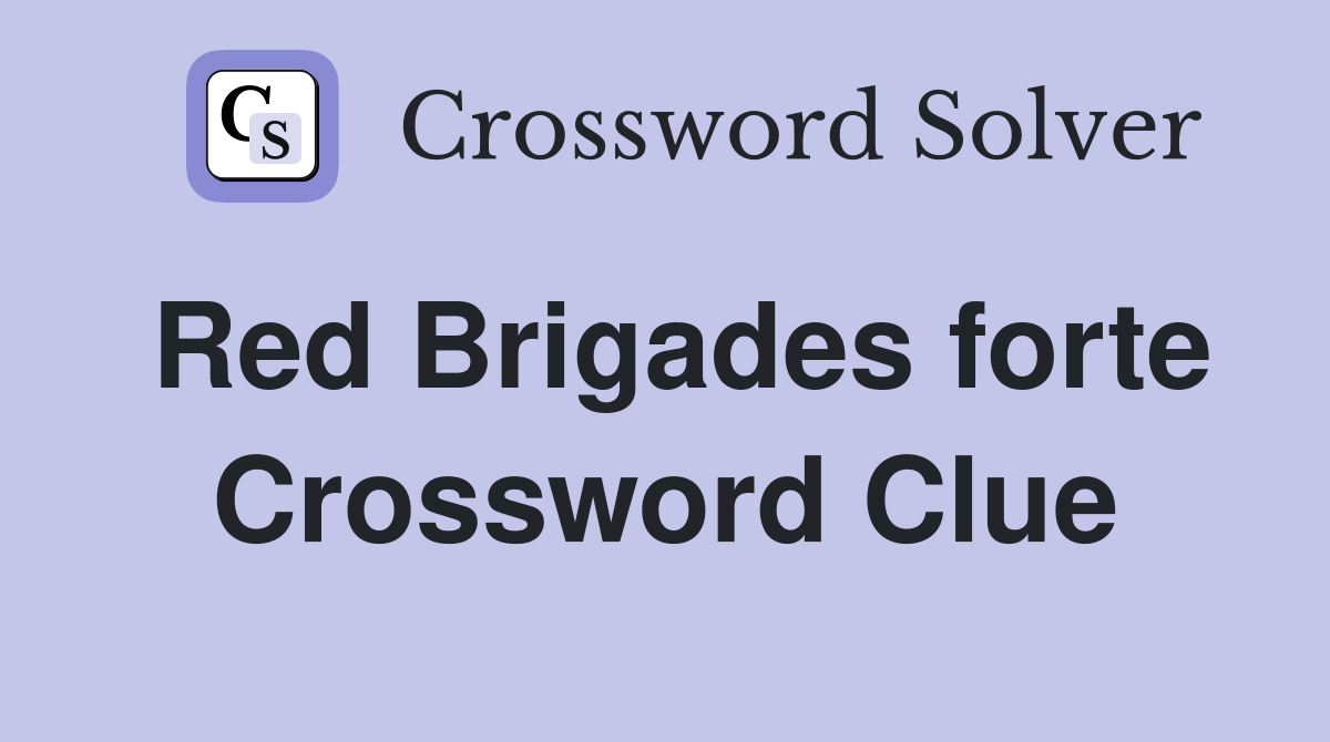 Red Brigades forte Crossword Clue