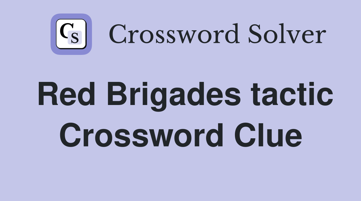 Red Brigades tactic Crossword Clue