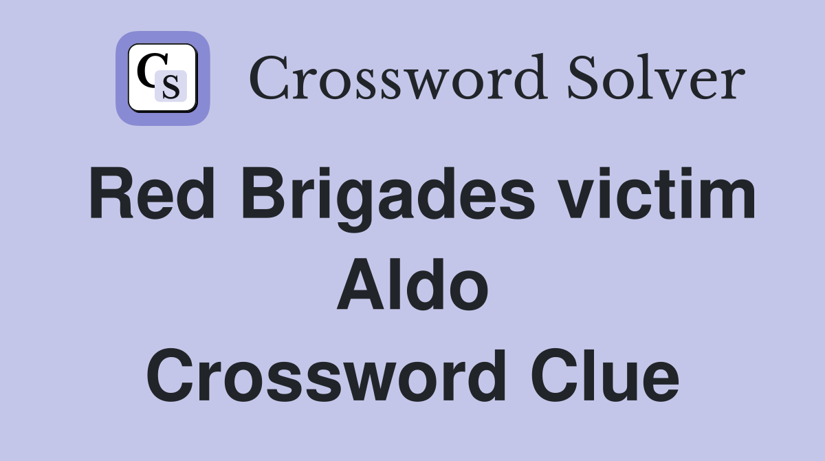 Red Brigades victim Aldo Crossword Clue
