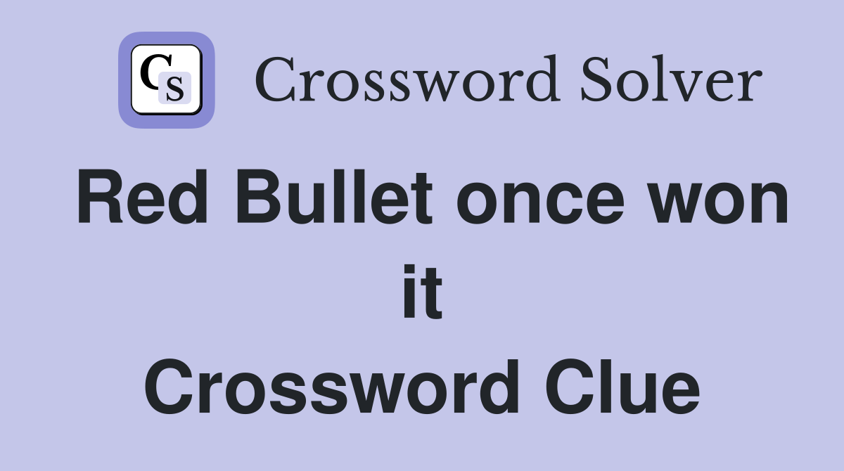 Red Bullet once won it Crossword Clue