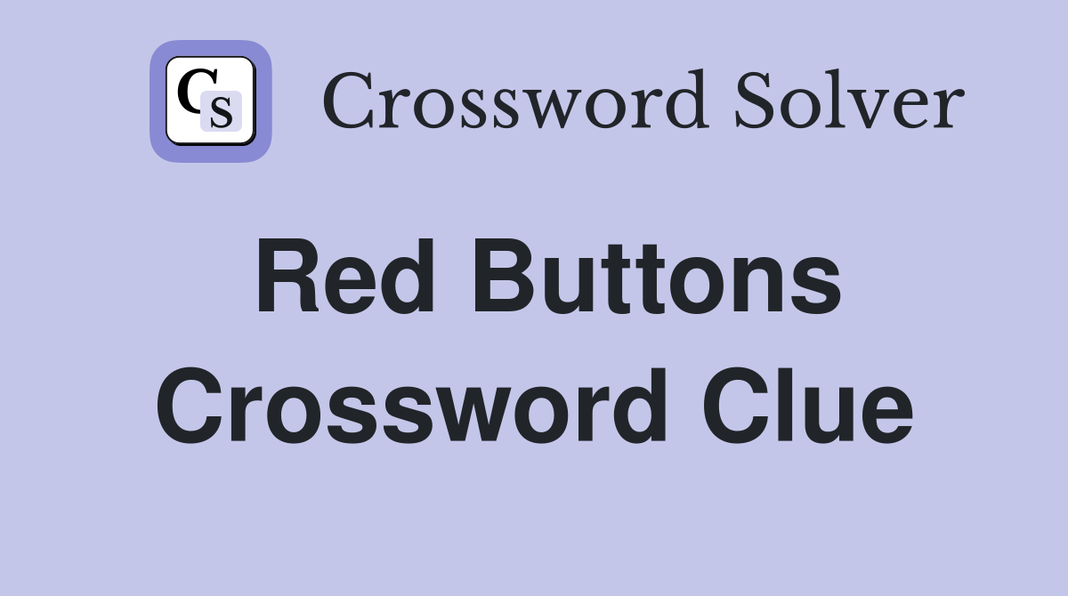 Red Buttons Crossword Clue