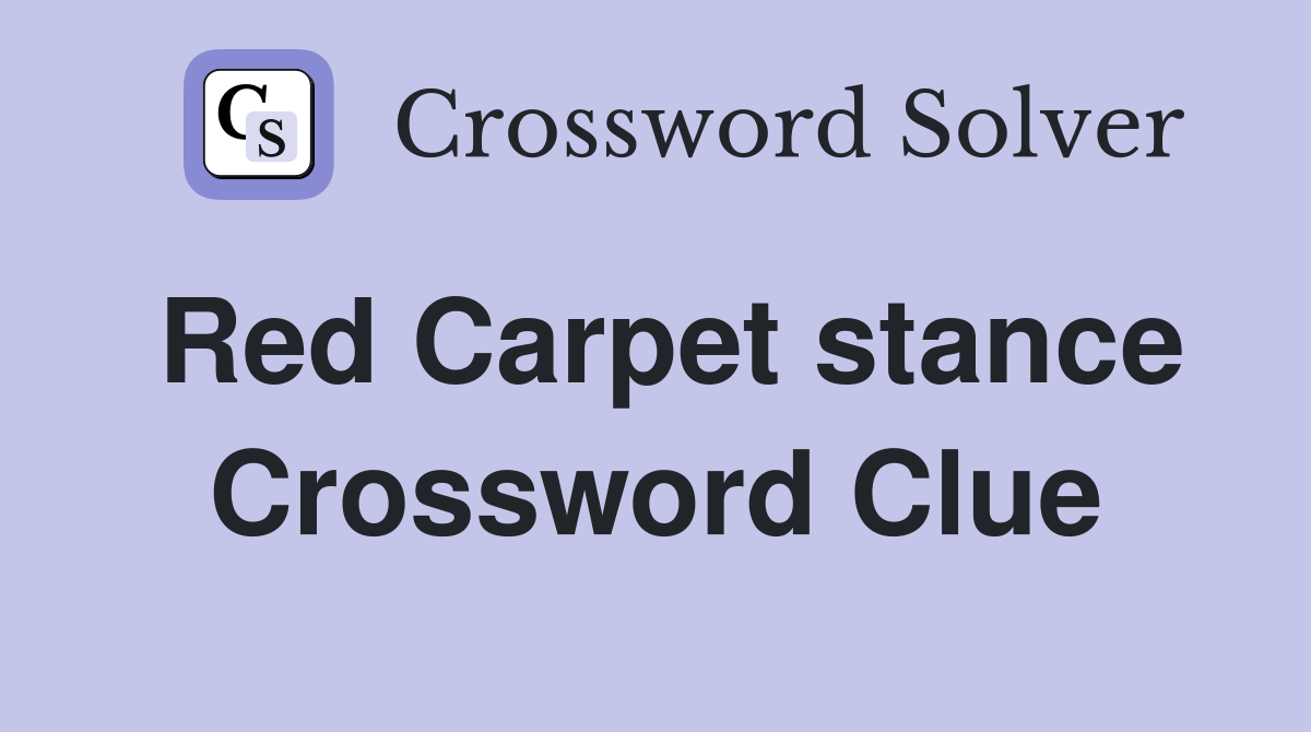 Red Carpet stance Crossword Clue