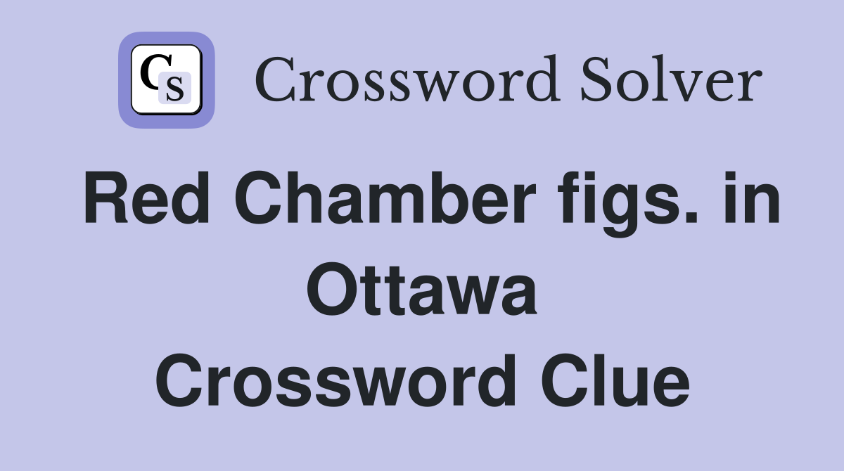 Red Chamber figs. in Ottawa Crossword Clue