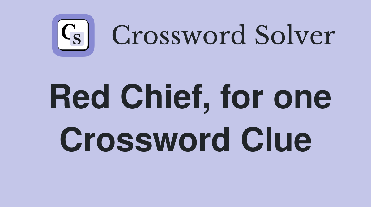 Red Chief, for one Crossword Clue