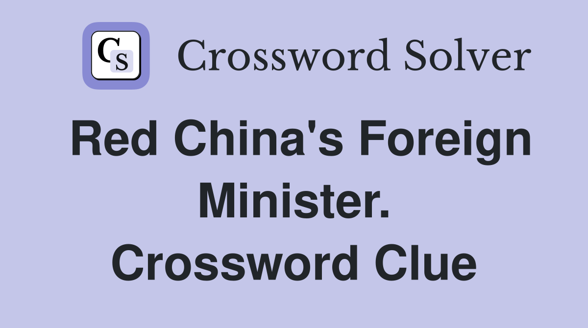 Red China's Foreign Minister. Crossword Clue