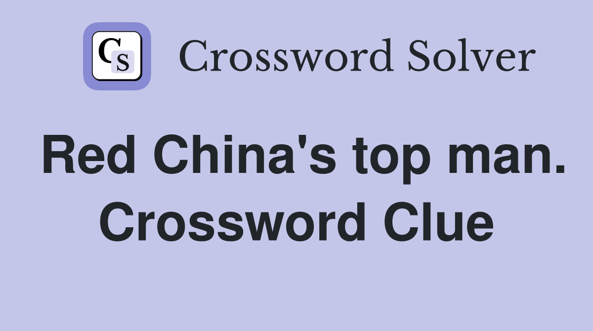 Red China's top man. Crossword Clue