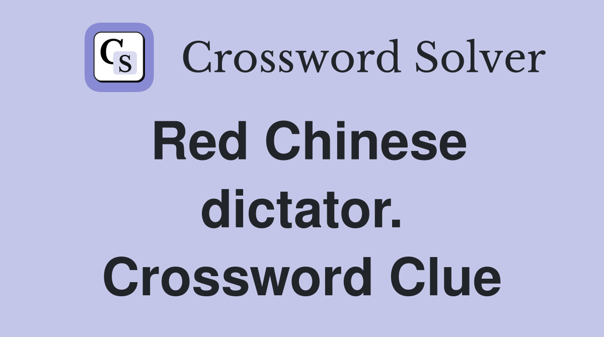 Red Chinese dictator. Crossword Clue