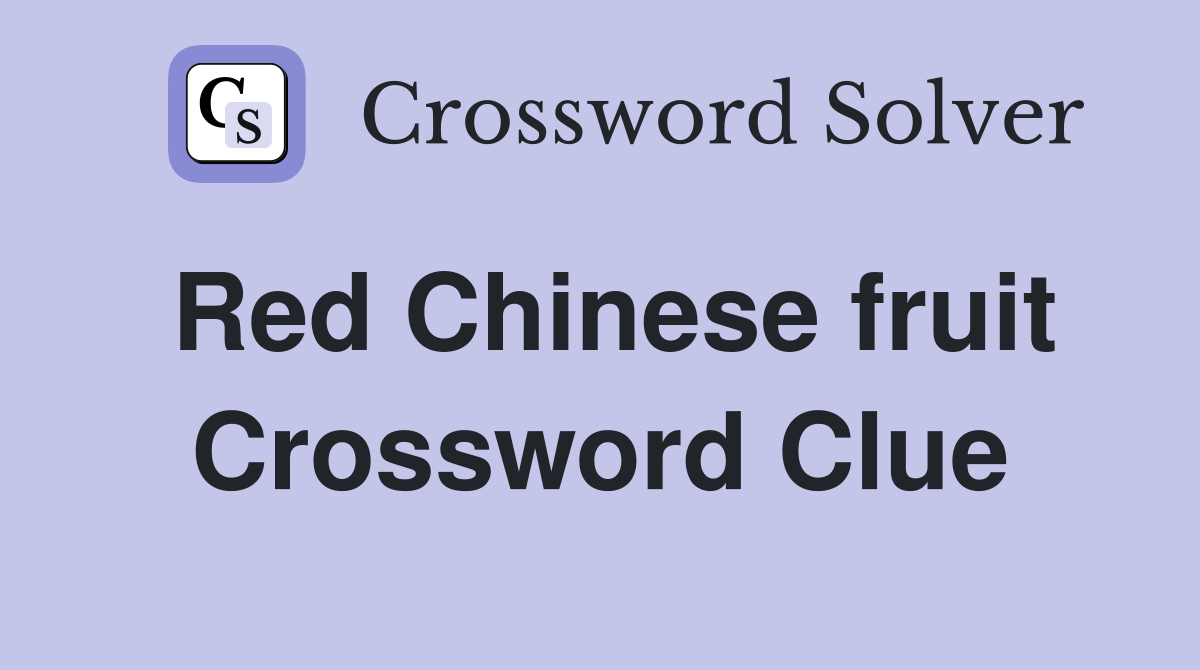 Red Chinese fruit Crossword Clue