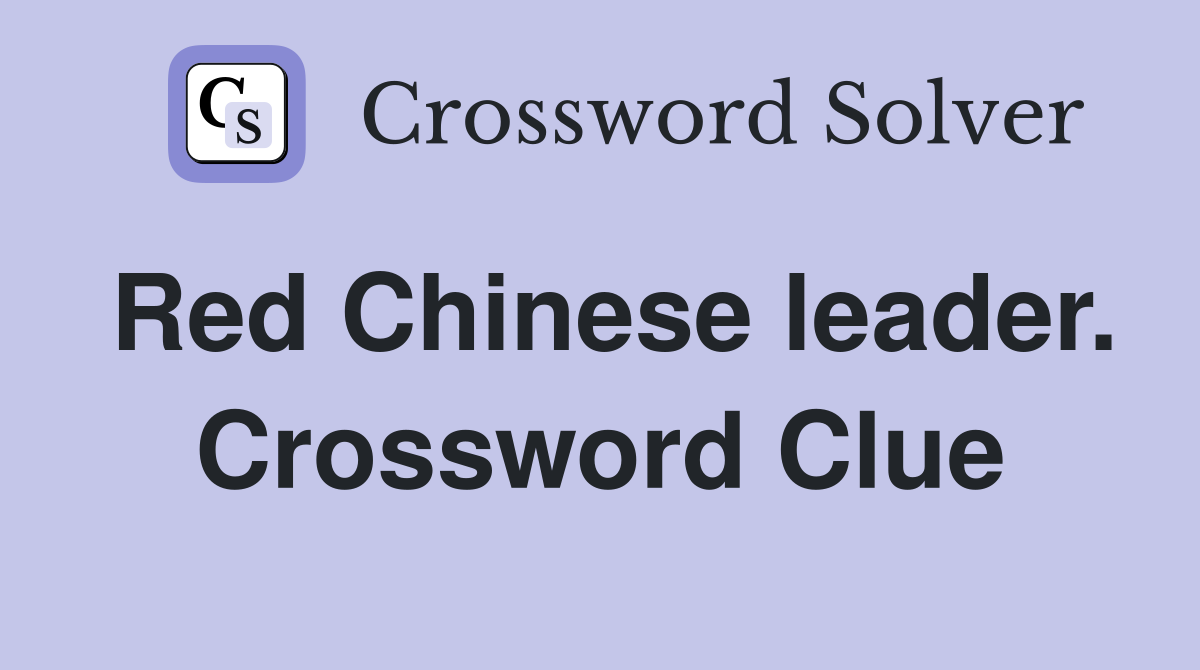 Red Chinese leader. Crossword Clue