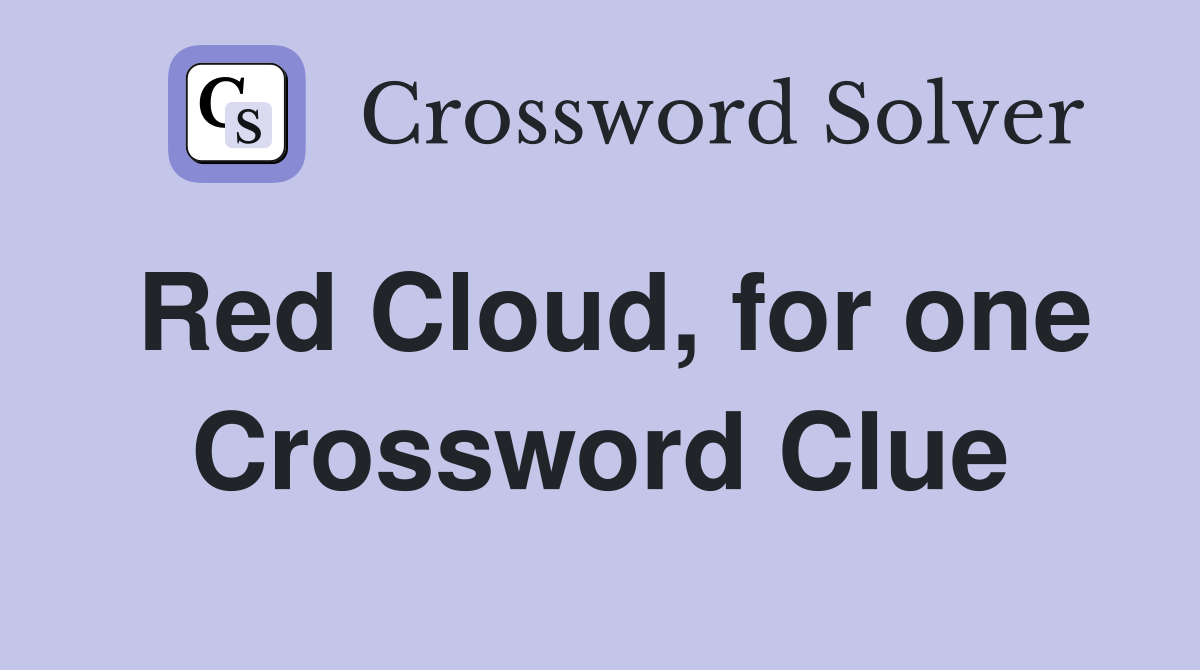 Red Cloud, for one Crossword Clue