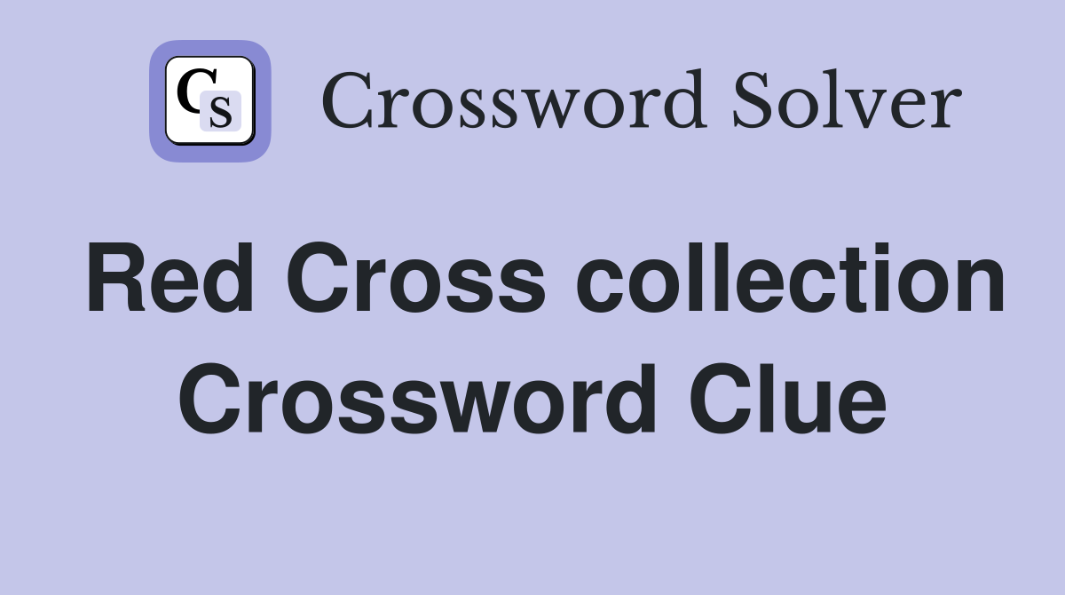 Red Cross collection Crossword Clue