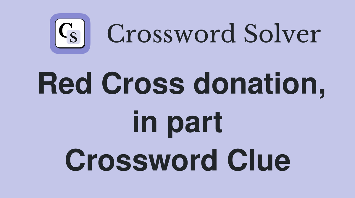 Red Cross donation, in part Crossword Clue