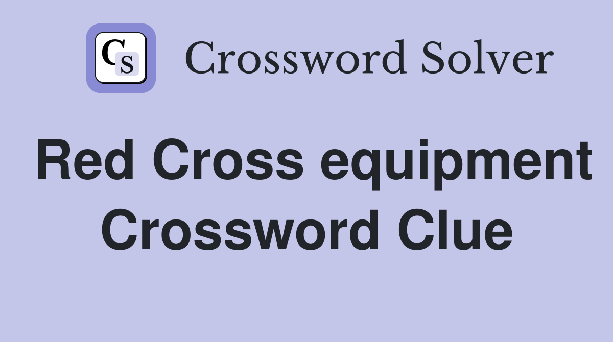 Red Cross equipment Crossword Clue