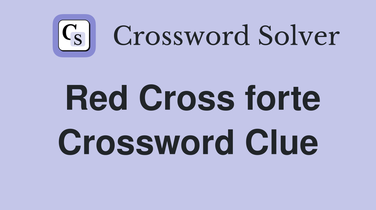 Red Cross forte Crossword Clue