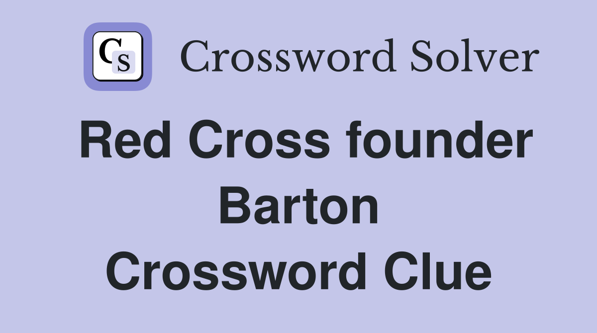 Red Cross founder Barton Crossword Clue