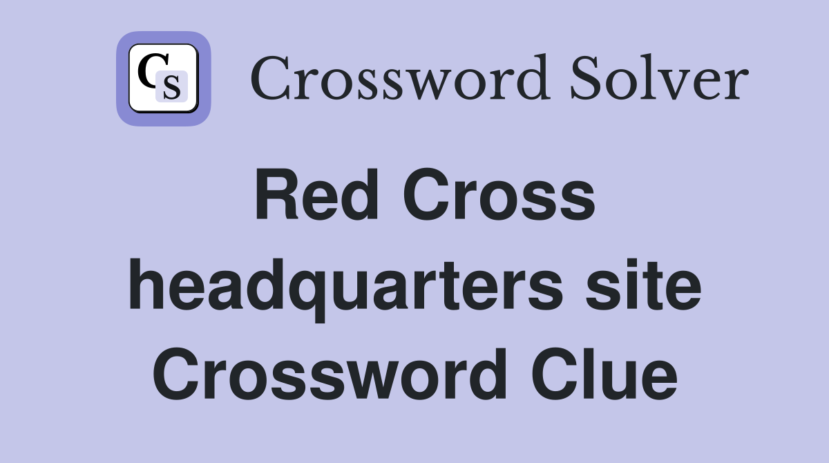Red Cross headquarters site Crossword Clue