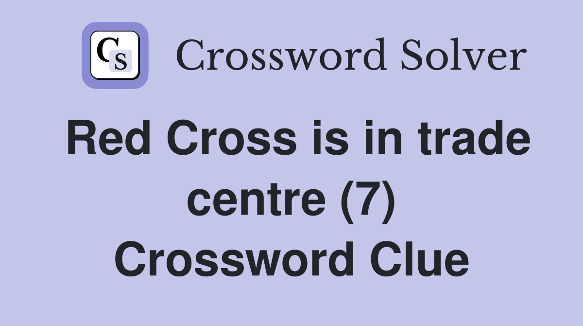 Red Cross is in trade centre (7) Crossword Clue