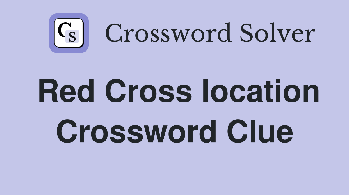 Red Cross location Crossword Clue