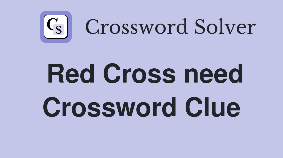 Red Cross need Crossword Clue