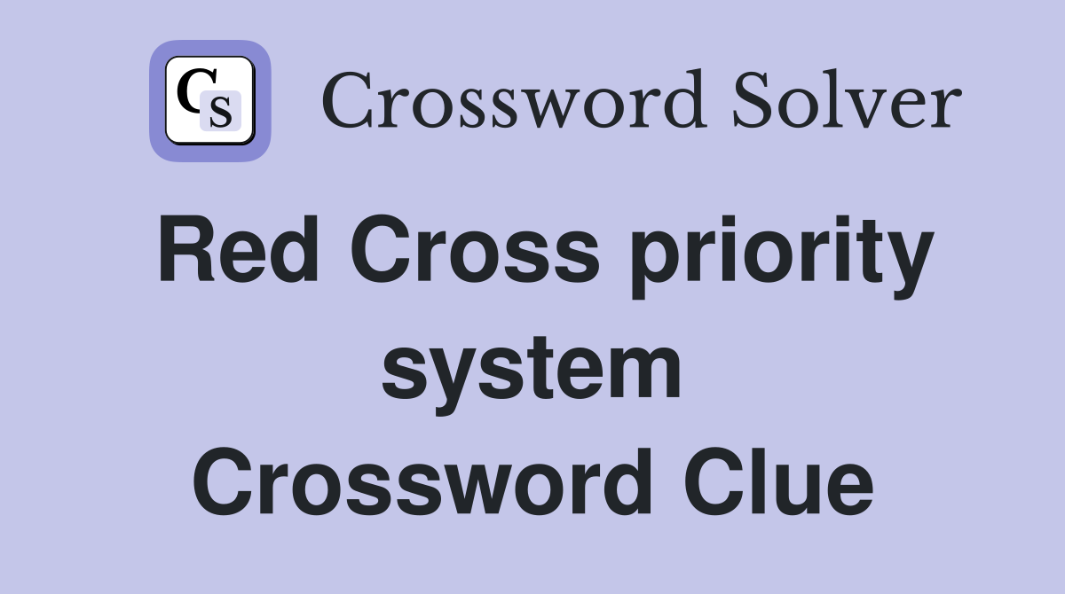 Red Cross priority system Crossword Clue