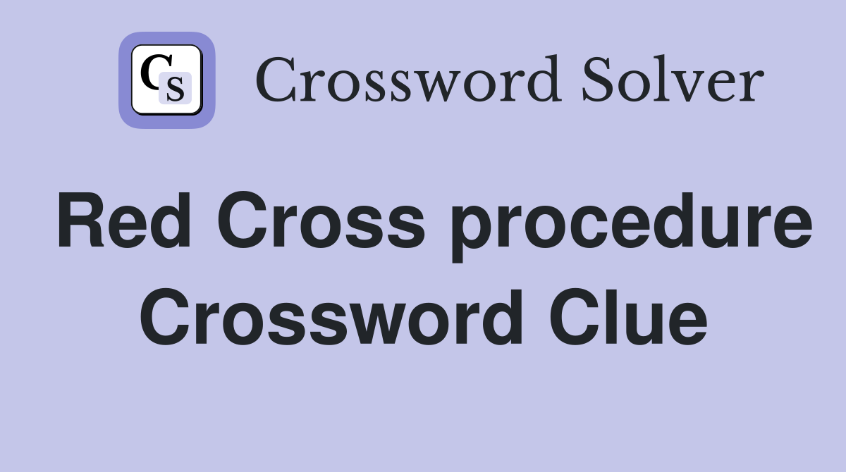 Red Cross procedure Crossword Clue