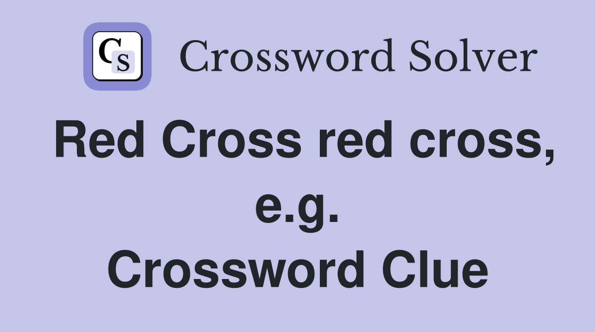 Red Cross red cross, e.g. Crossword Clue