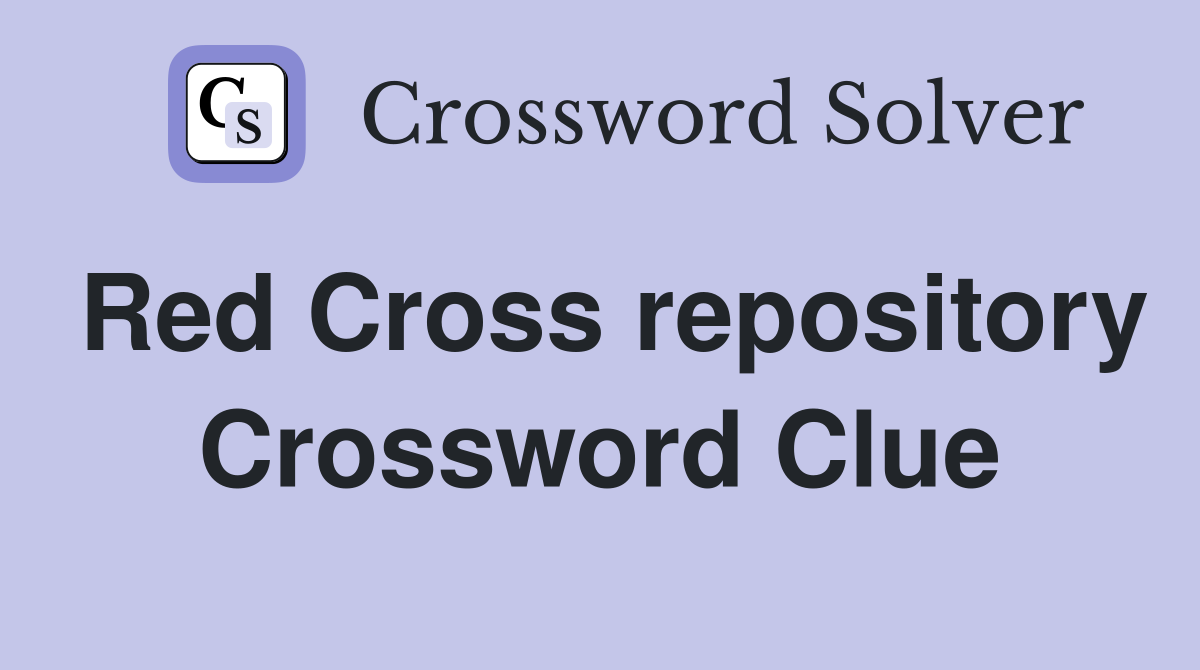 Red Cross repository Crossword Clue