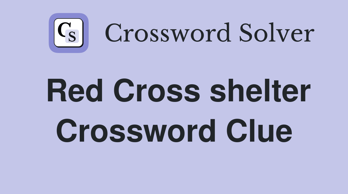 Red Cross shelter Crossword Clue