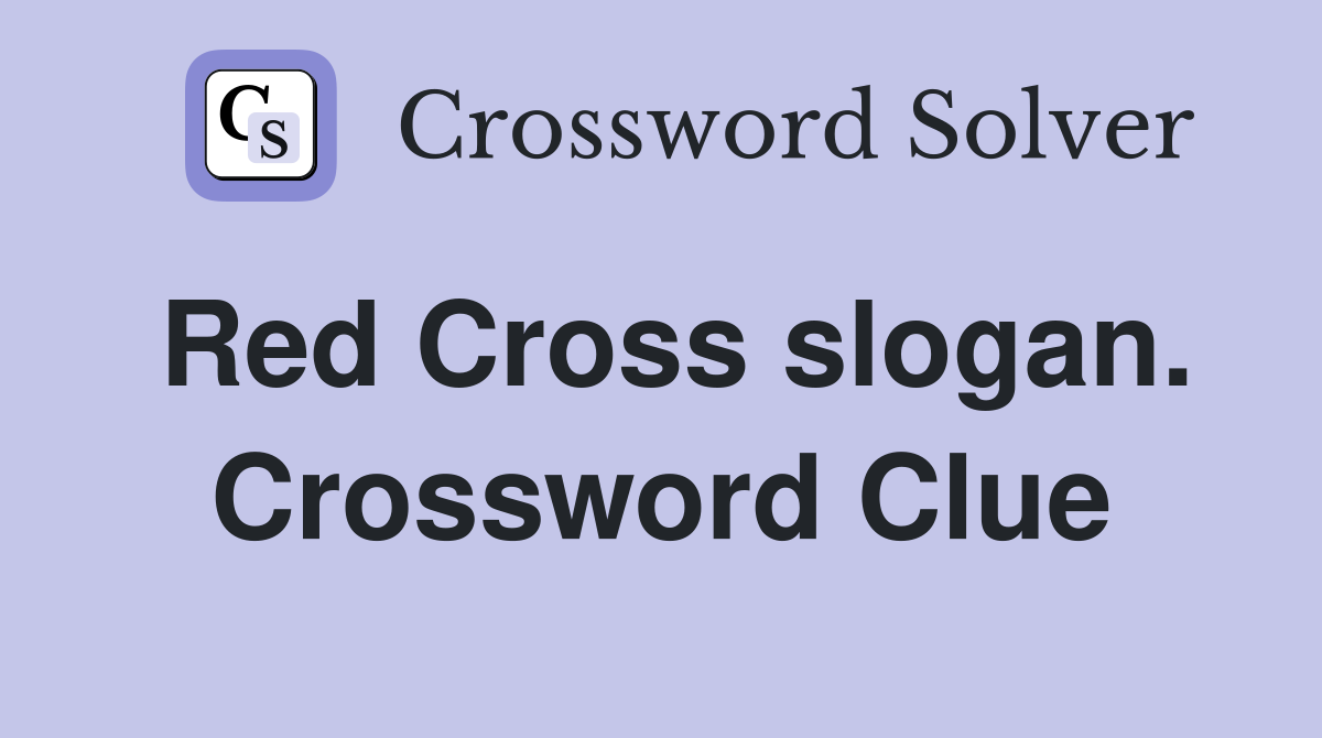 Red Cross slogan. Crossword Clue