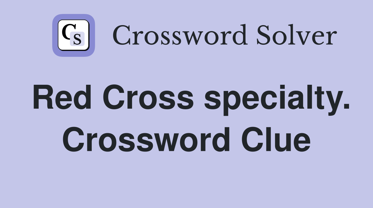 Red Cross specialty. Crossword Clue