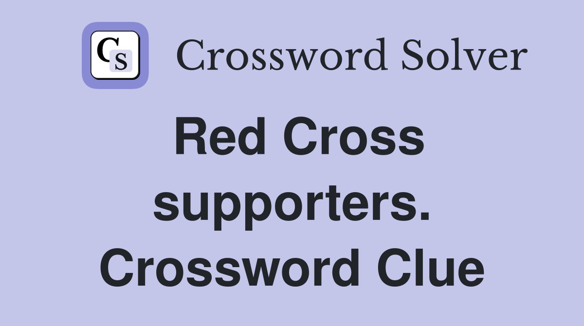 Red Cross supporters. Crossword Clue